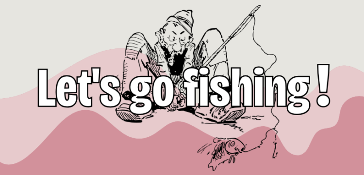 Let's go fishing！